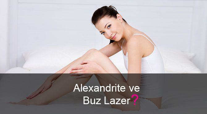 LAZER EPİLASYON CİHAZ KARŞILAŞTIRMASI: ALEXANDRITE VE BUZ LAZER