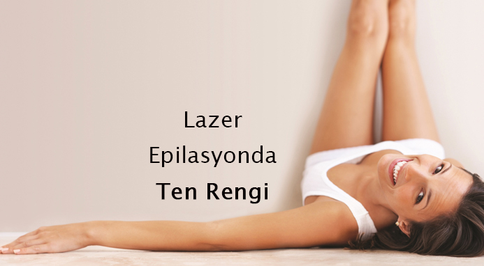 Lazer Epilasyonda Ten Rengi